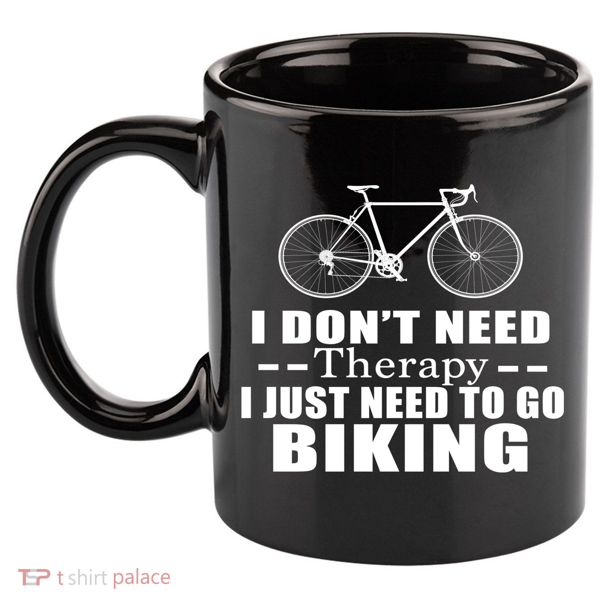 I Don't Need Therapy I Just Need To Go Biking 11oz C Handle Ceramic Mug
