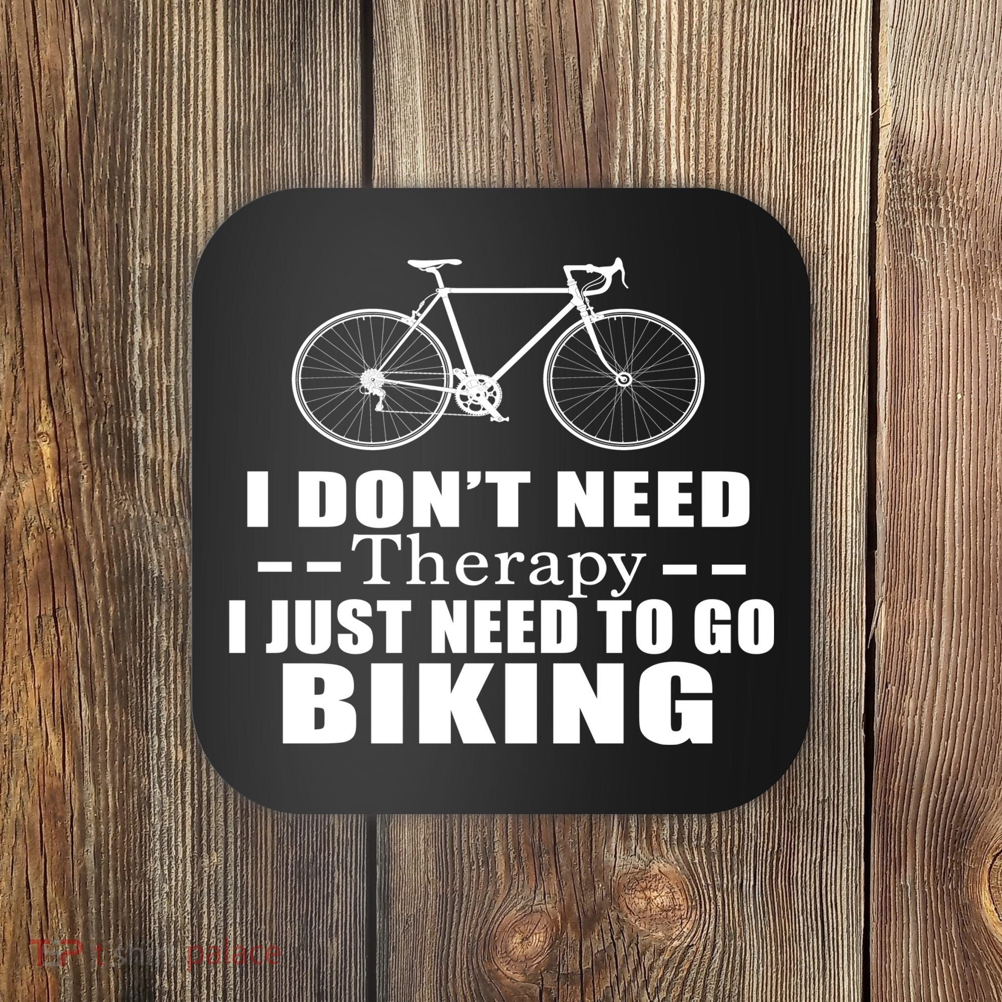I Don't Need Therapy I Just Need To Go Biking Coaster