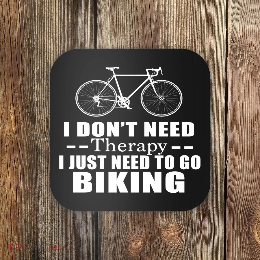 I Don't Need Therapy I Just Need To Go Biking Coaster