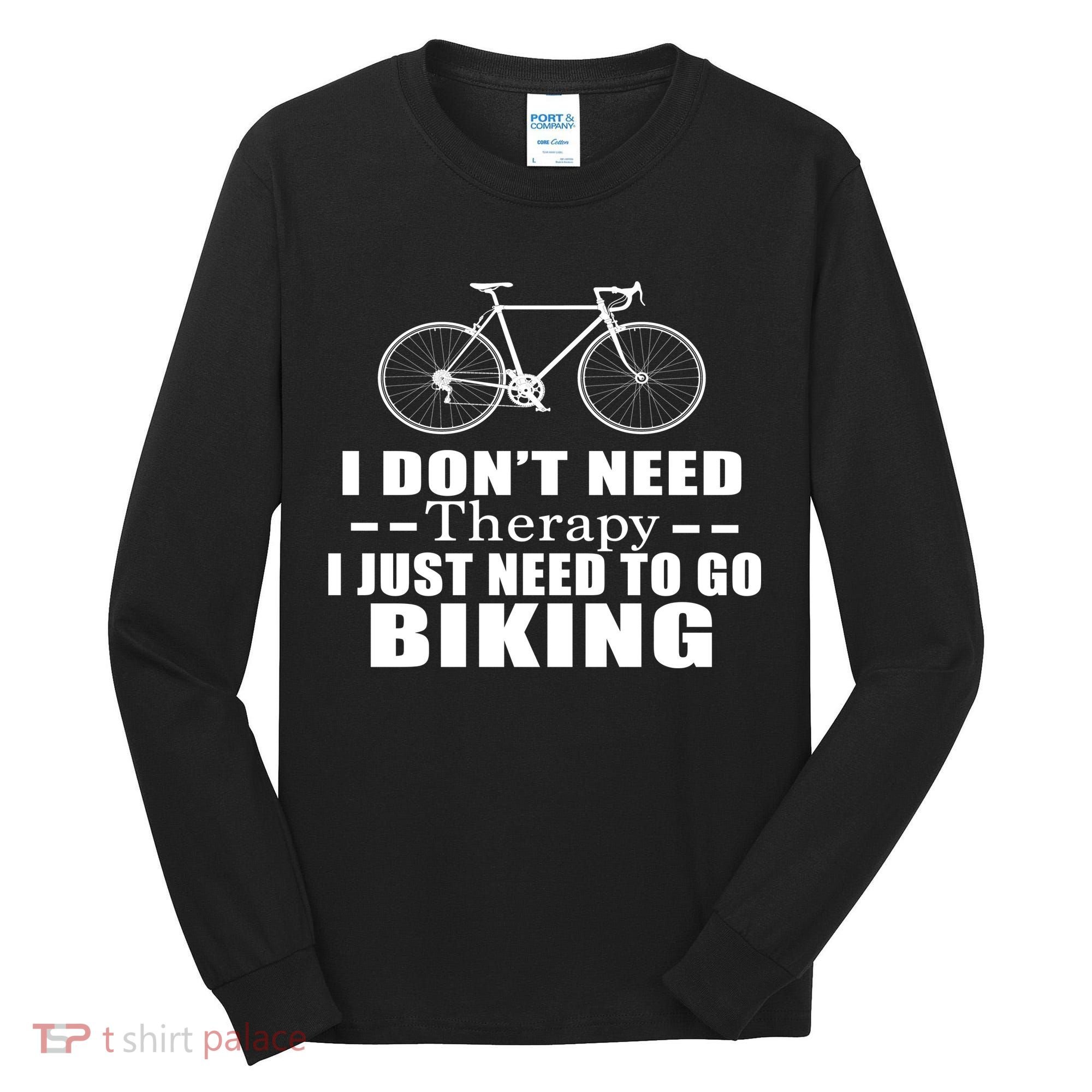 I Don't Need Therapy I Just Need To Go Biking Tall Long Sleeve Shirt