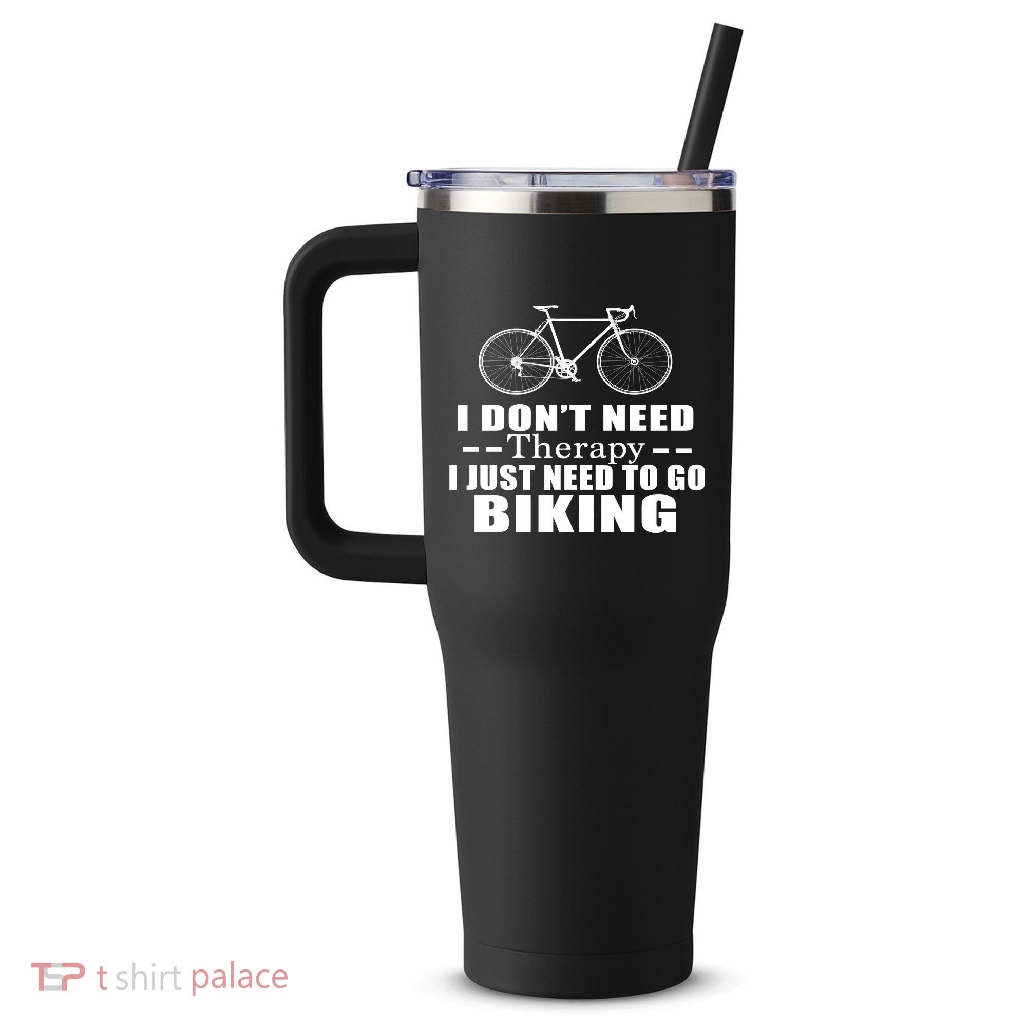 I Don't Need Therapy I Just Need To Go Biking 40oz Vacuum Insulated Stainless Steel Travel Tumbler