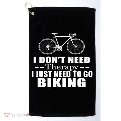 I Don't Need Therapy I Just Need To Go Biking Golf Towel