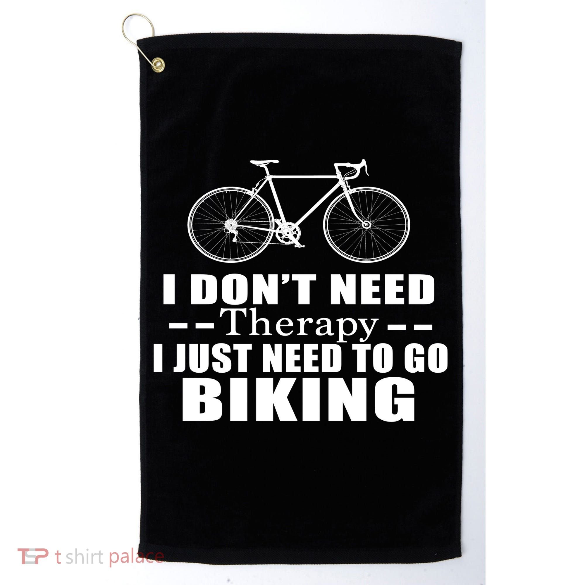 I Don't Need Therapy I Just Need To Go Biking Golf Towel