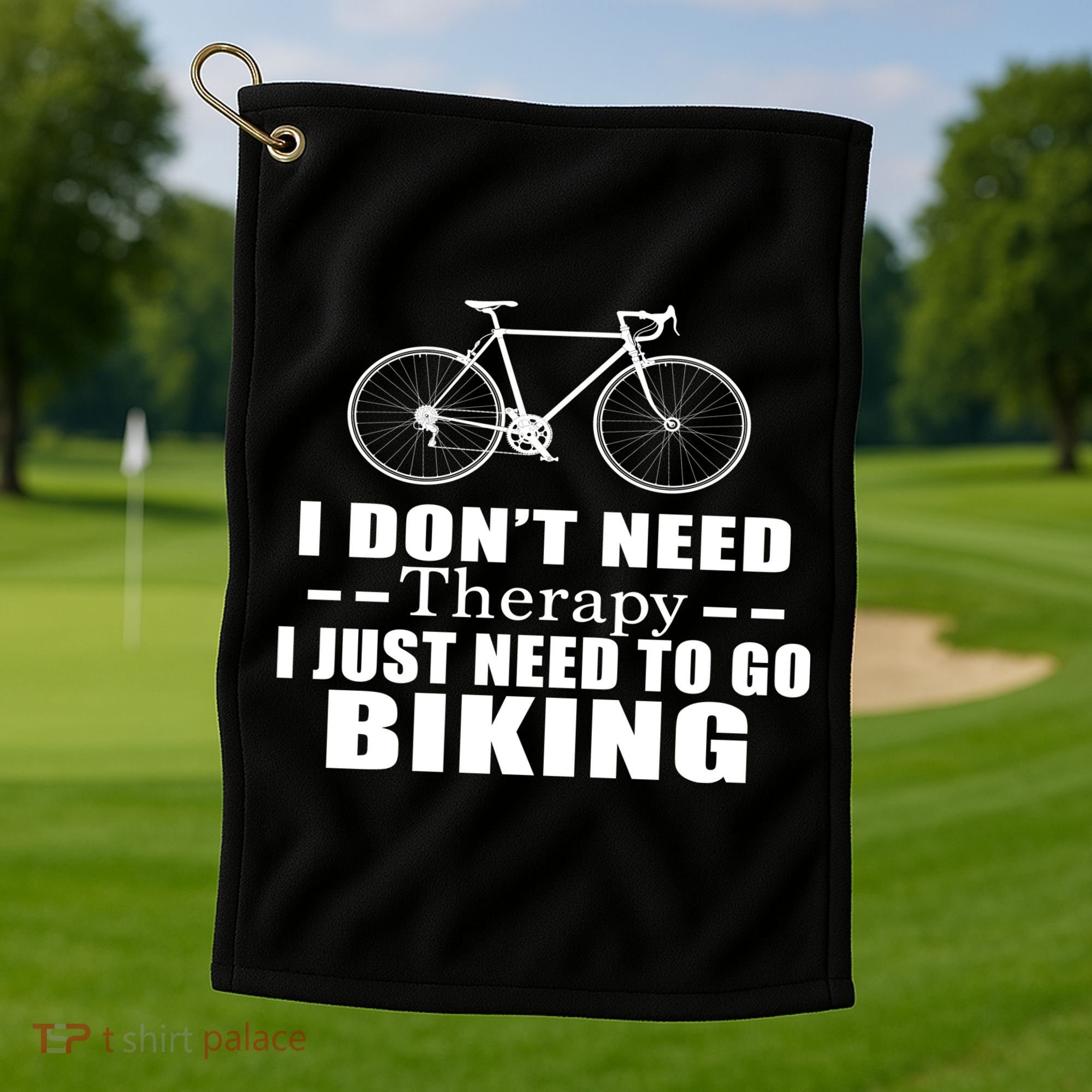 I Don't Need Therapy I Just Need To Go Biking Golf Towel