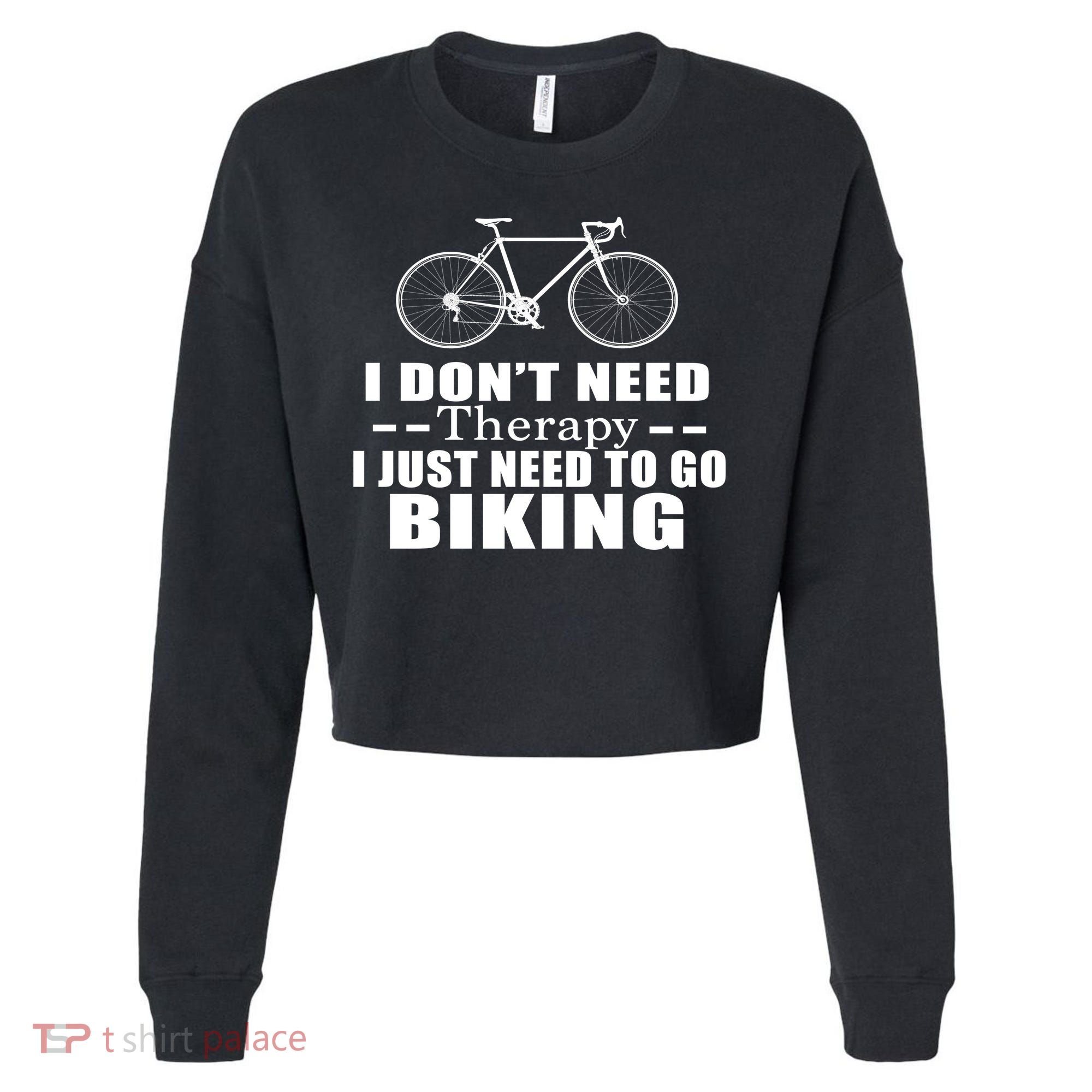 I Don't Need Therapy I Just Need To Go Biking Cropped Pullover Crew