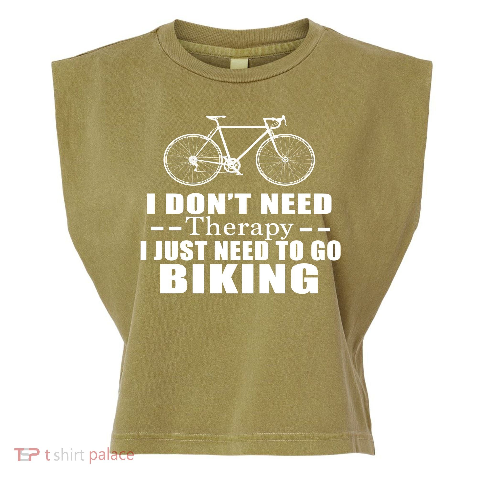 I Don't Need Therapy I Just Need To Go Biking Garment-Dyed Women's Muscle Tee