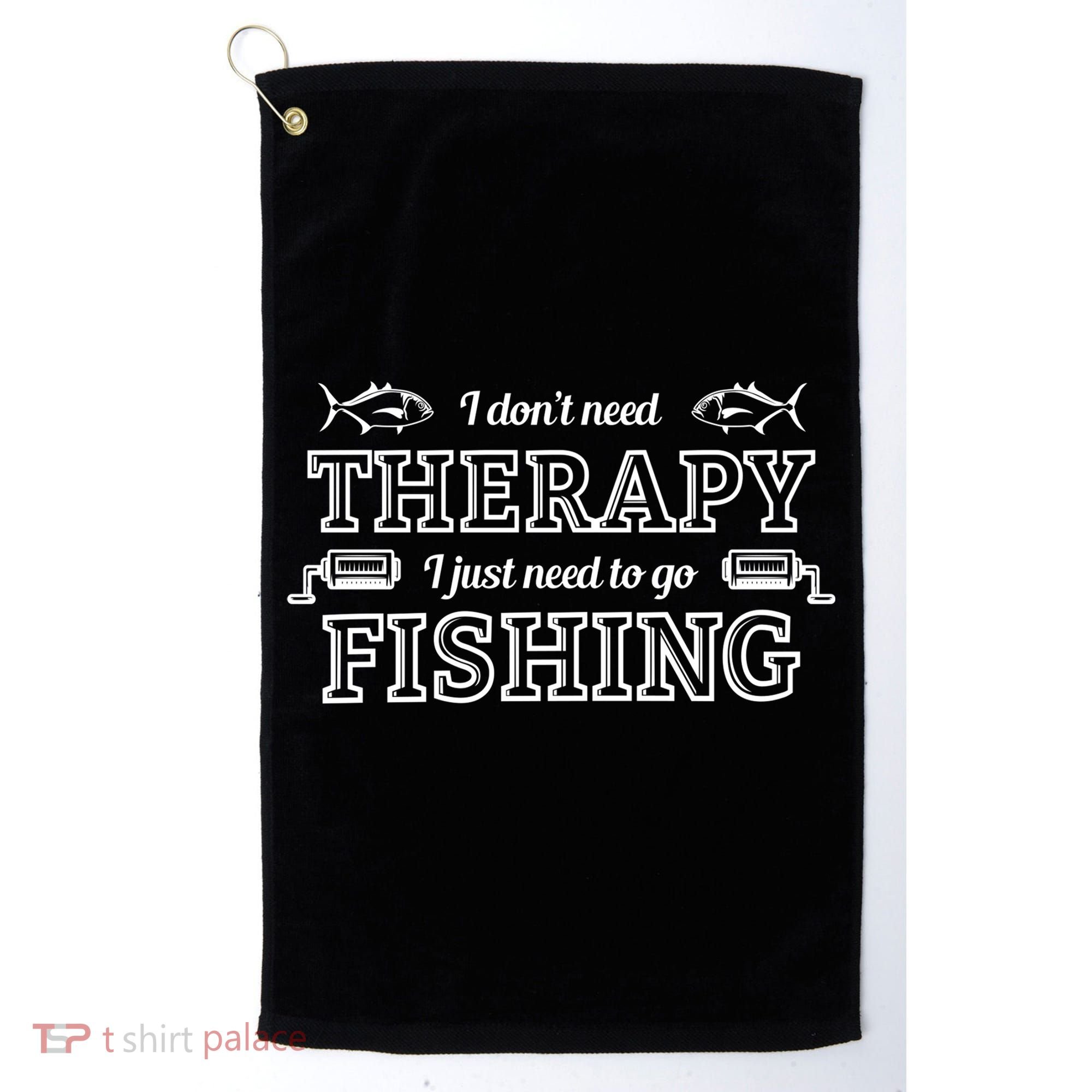 I Don't Need Therapy I Just Need To Go Fishing Golf Towel