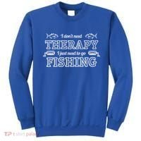 I Don't Need Therapy I Just Need To Go Fishing Sweatshirt thumb 0