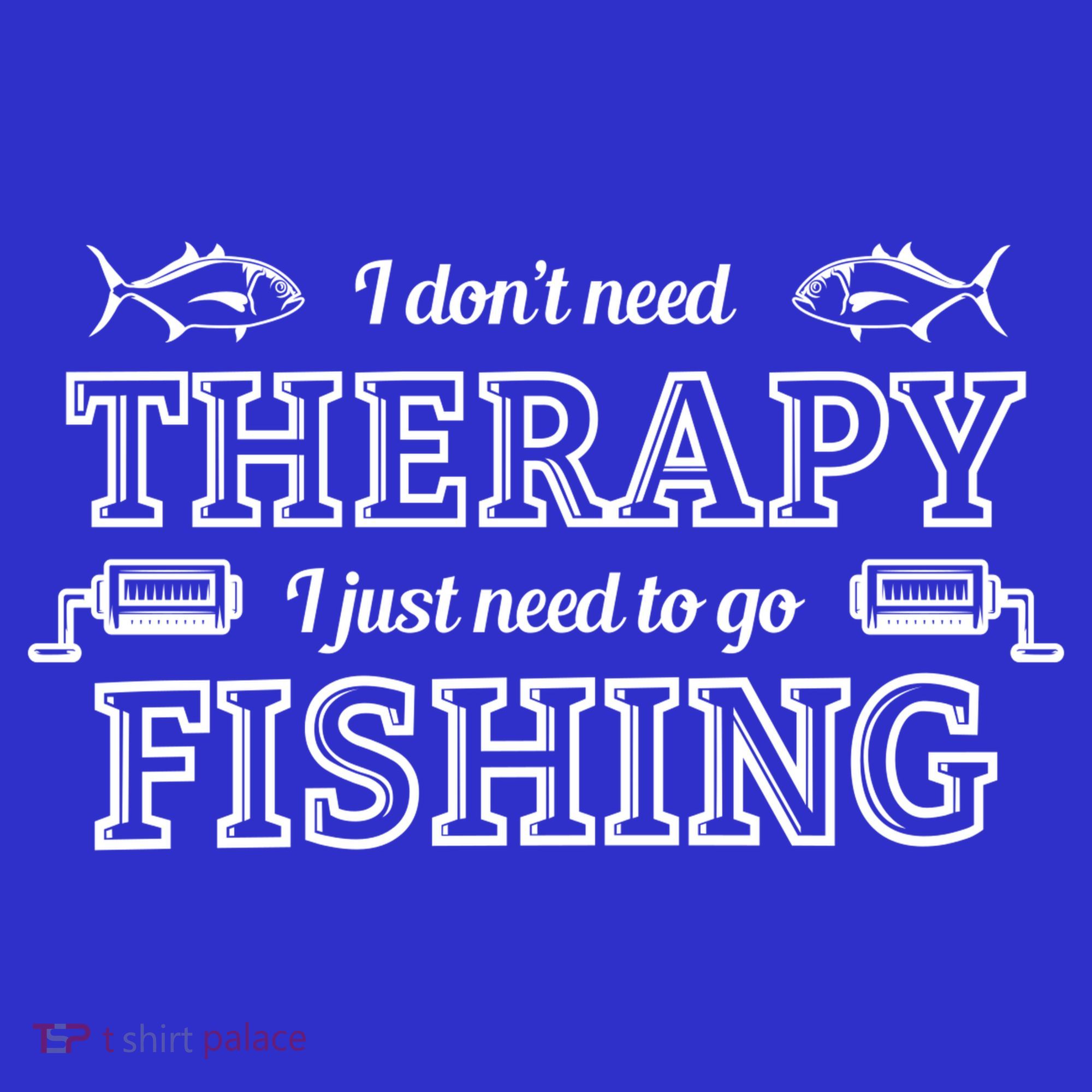 I Don't Need Therapy I Just Need To Go Fishing T-Shirt