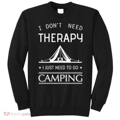 I Don't Need Therapy Just Need To Go Camping Sweatshirt