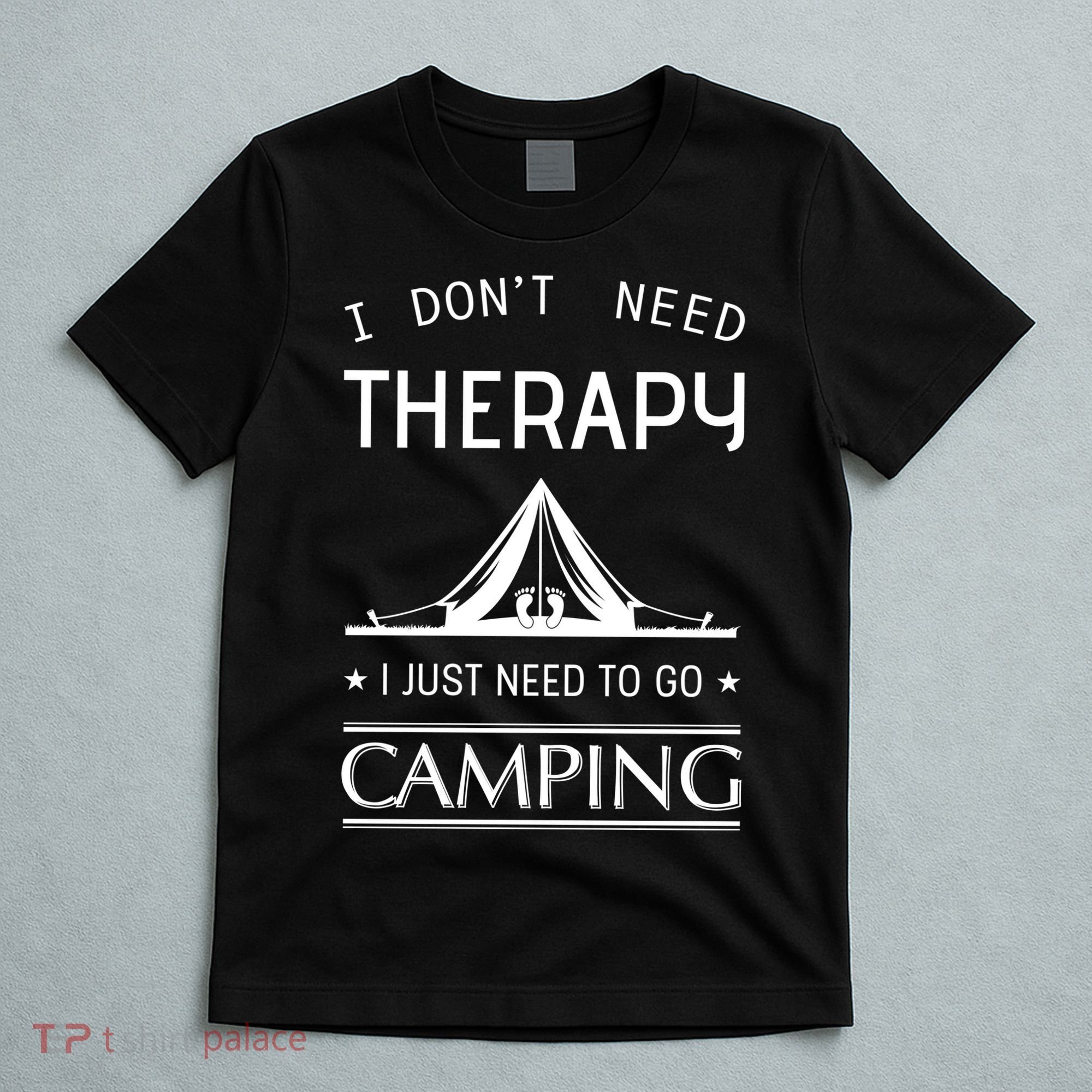 I Don't Need Therapy Just Need To Go Camping T-Shirt