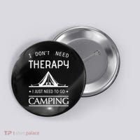 I Don't Need Therapy Just Need To Go Camping Button thumb 0