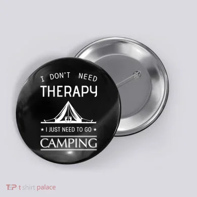I Don't Need Therapy Just Need To Go Camping Button
