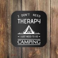 I Don't Need Therapy Just Need To Go Camping Coaster thumb 0