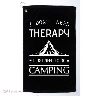 I Don't Need Therapy Just Need To Go Camping Golf Towel