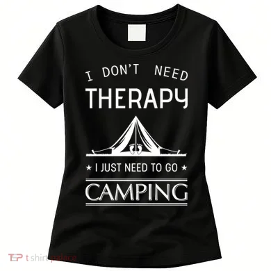 I Don't Need Therapy Just Need To Go Camping Women's T-Shirt