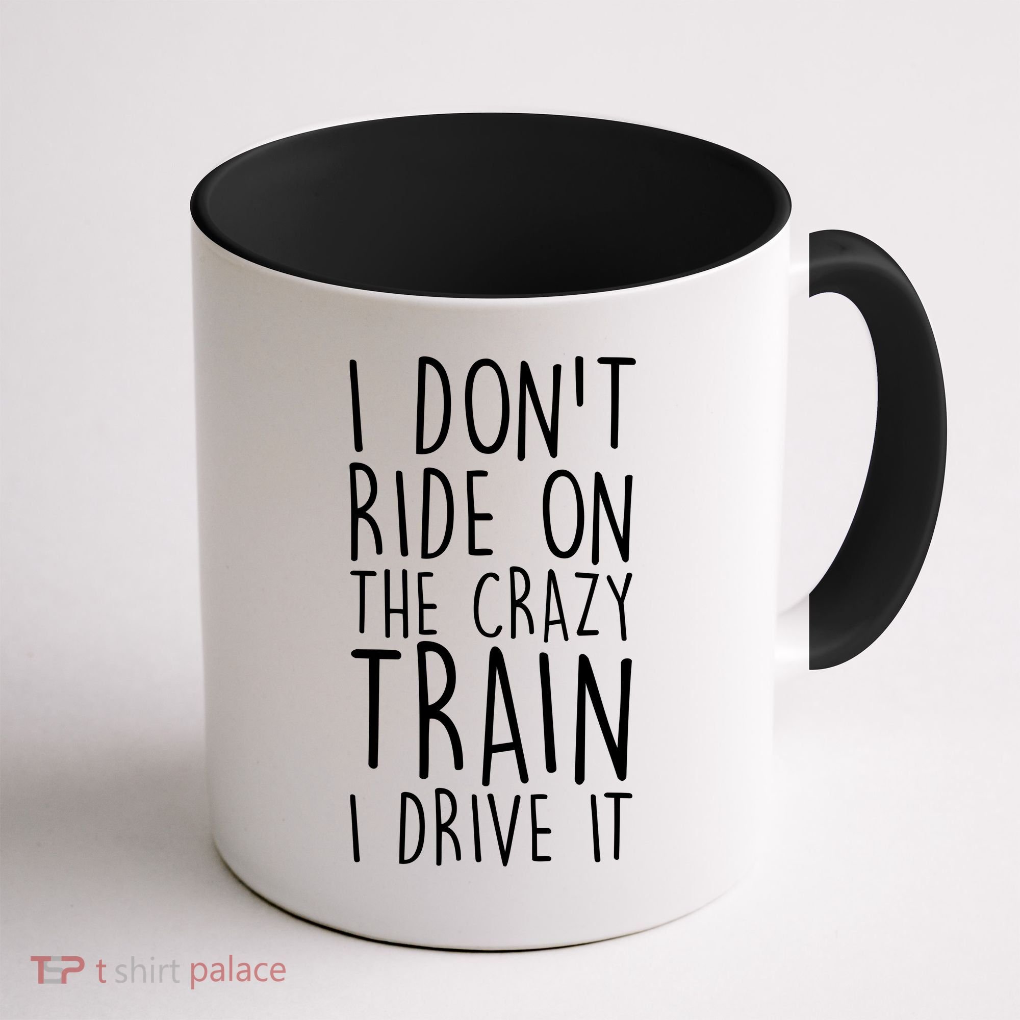 I Don't Ride on the Crazy Train I Drive It Coffee Mug