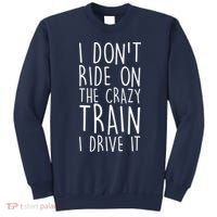 I Don't Ride on the Crazy Train I Drive It Sweatshirt thumb 0