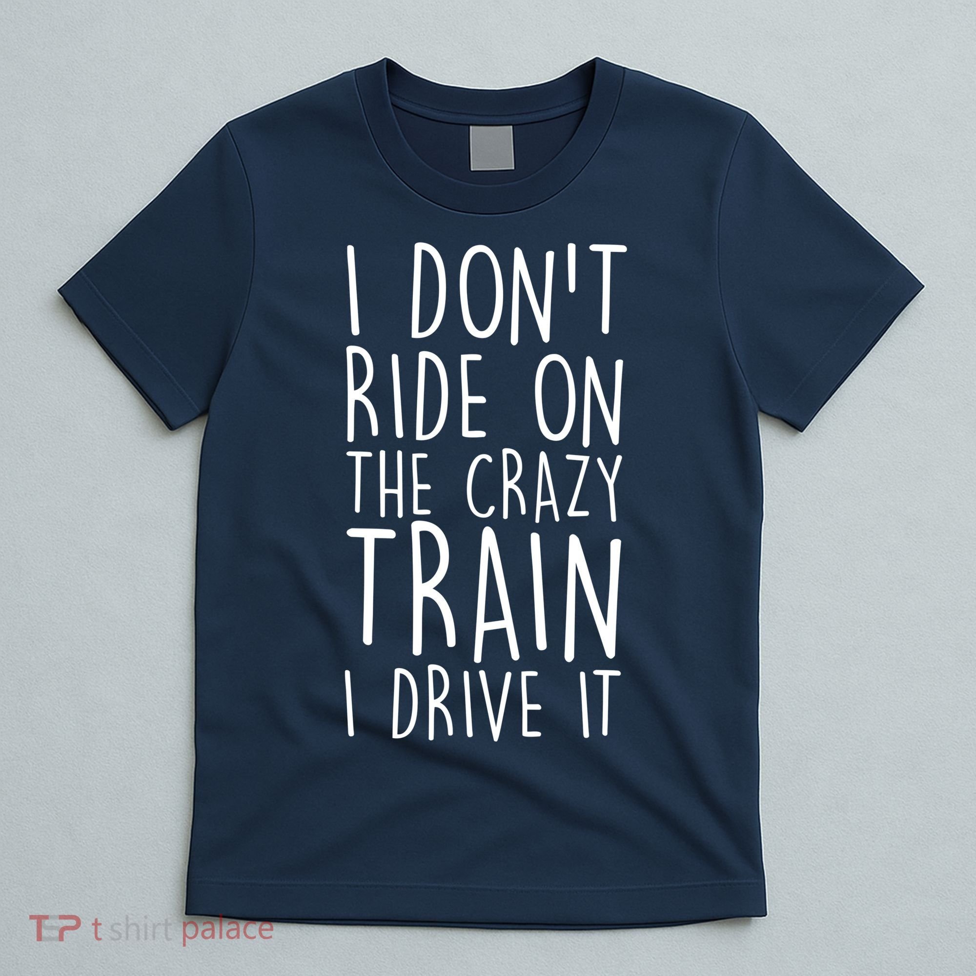 I Don't Ride on the Crazy Train I Drive It T-Shirt