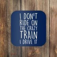 I Don't Ride on the Crazy Train I Drive It Coaster thumb 0