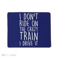 I Don't Ride on the Crazy Train I Drive It Mousepad thumb 0