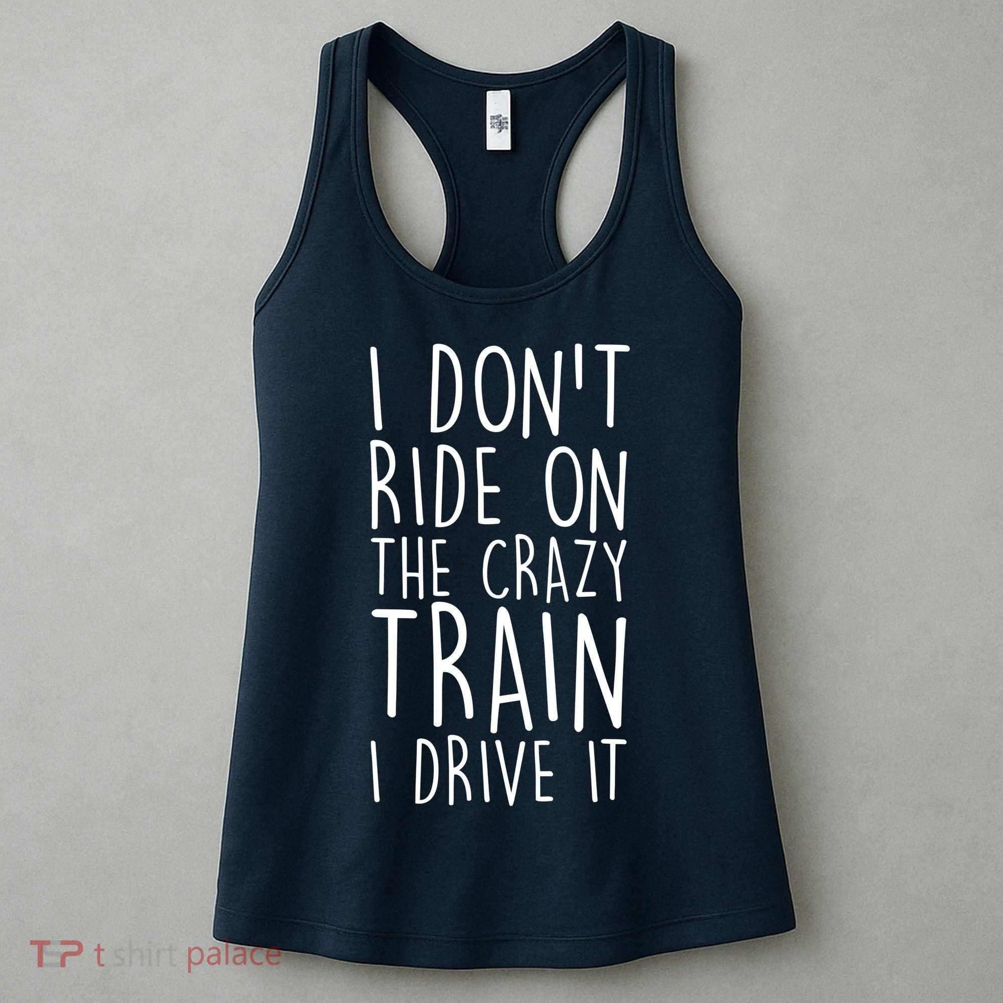 I Don't Ride on the Crazy Train I Drive It Women's Tank Top