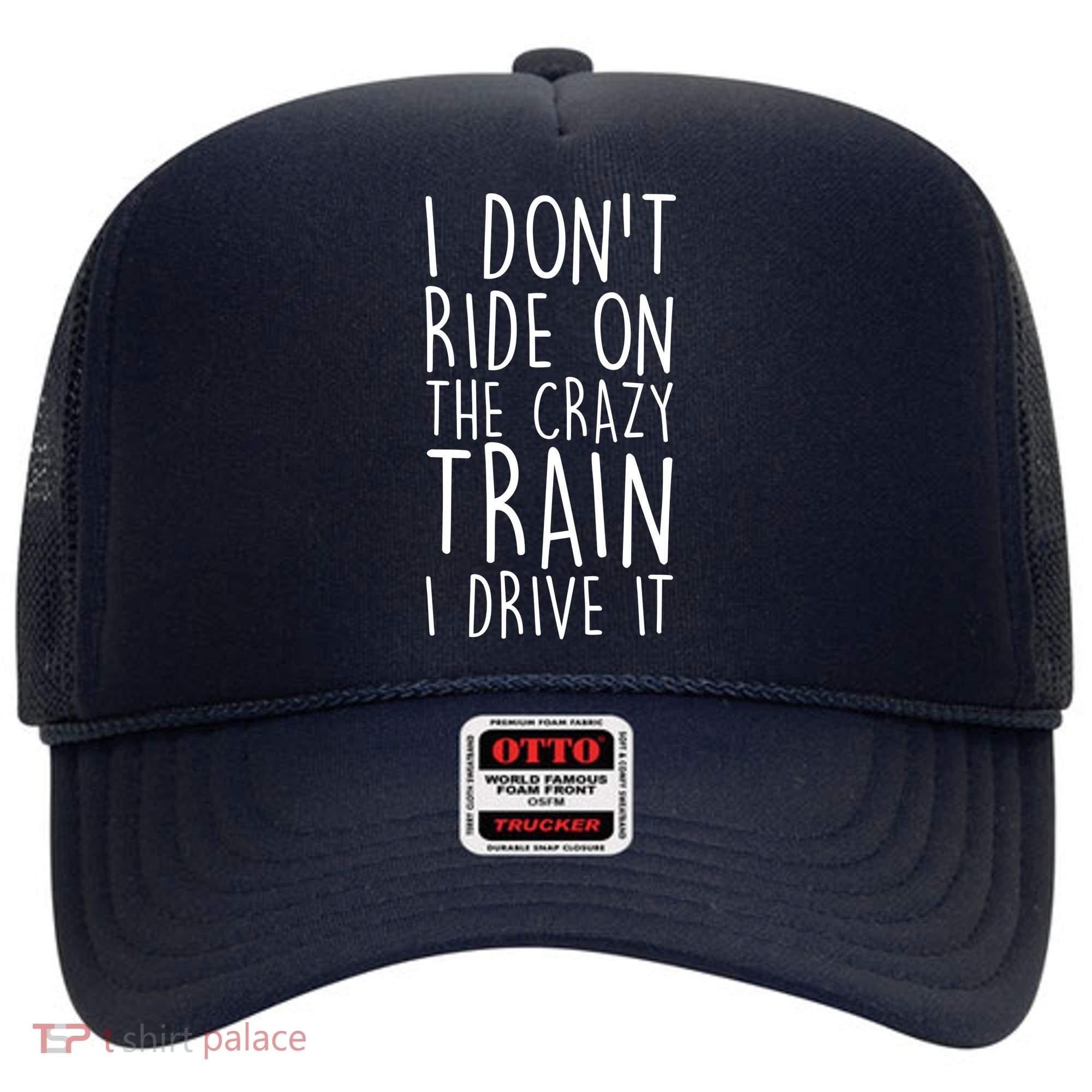 I Don't Ride on the Crazy Train I Drive It Hat