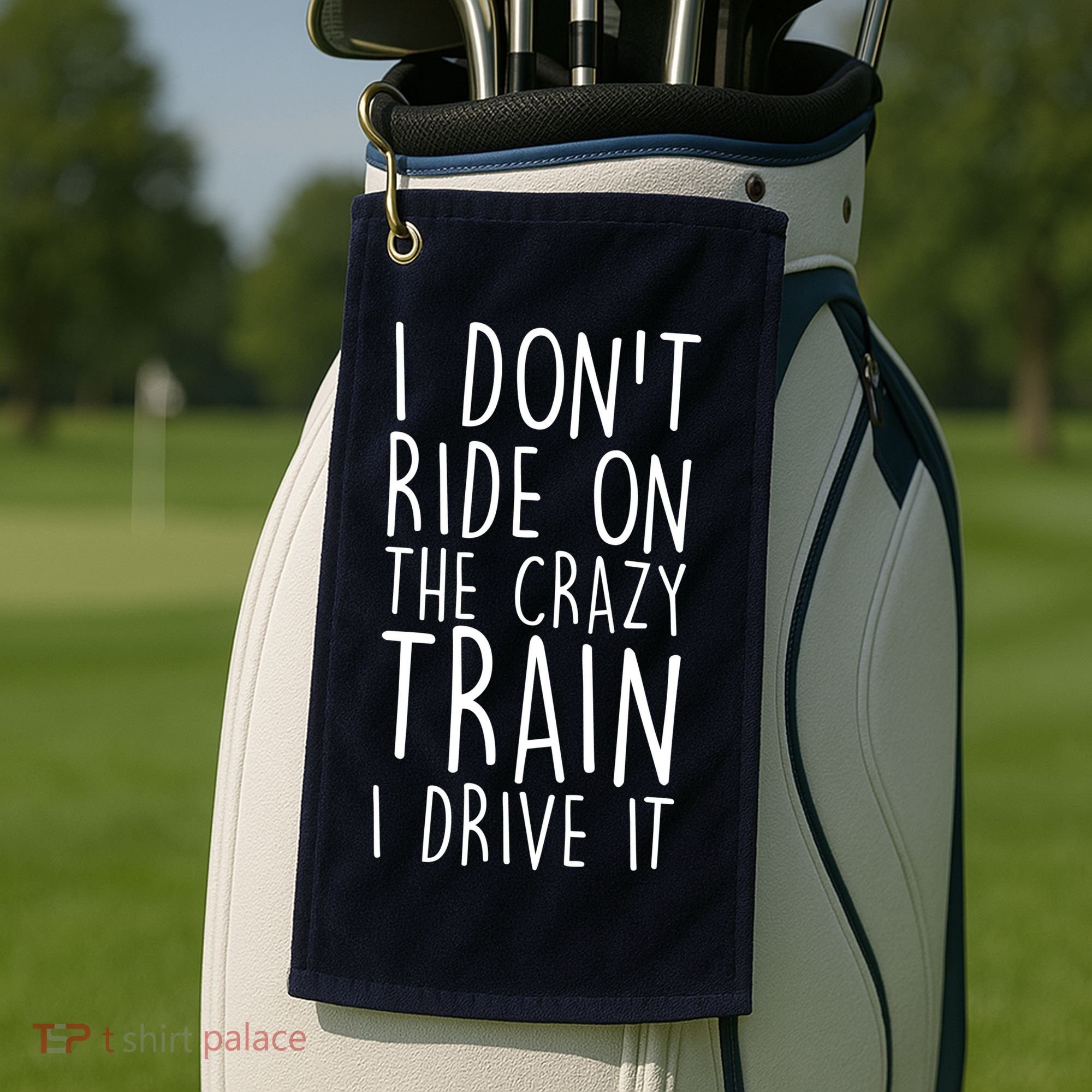 I Don't Ride on the Crazy Train I Drive It Golf Towel