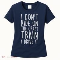I Don't Ride on the Crazy Train I Drive It Women's T-Shirt thumb 0