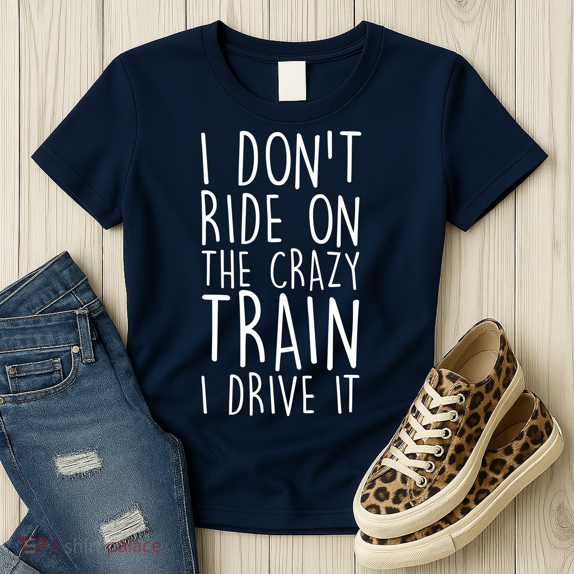 I Don't Ride on the Crazy Train I Drive It Women's T-Shirt