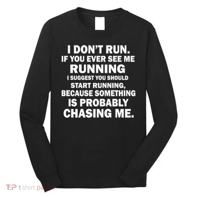 I Don't Run Someone Is Chasing Me Long Sleeve Shirt