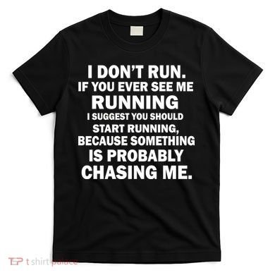 I Don't Run Someone Is Chasing Me T-Shirt