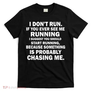 I Don't Run Someone Is Chasing Me T-Shirt