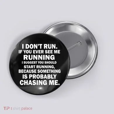 I Don't Run Someone Is Chasing Me Button