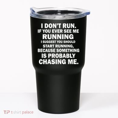 I Don't Run Someone Is Chasing Me Tumbler
