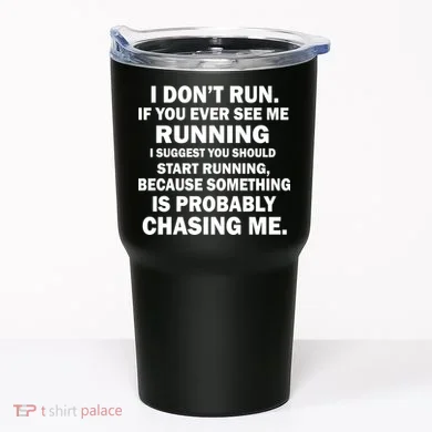 I Don't Run Someone Is Chasing Me Tumbler