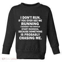 I Don't Run Someone Is Chasing Me Toddler Sweatshirt thumb 0