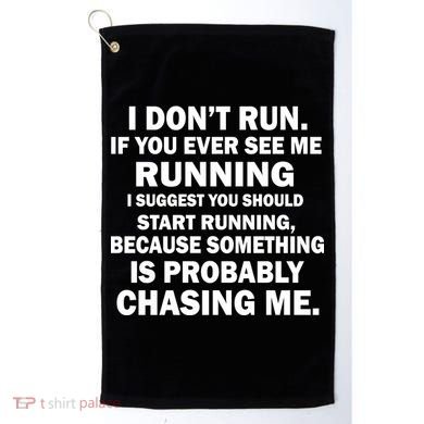 I Don't Run Someone Is Chasing Me Golf Towel