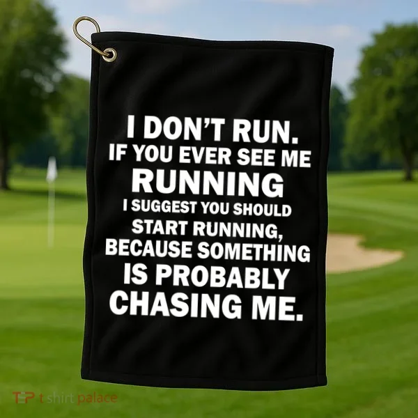 I Don't Run Someone Is Chasing Me Golf Towel