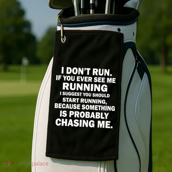 I Don't Run Someone Is Chasing Me Golf Towel