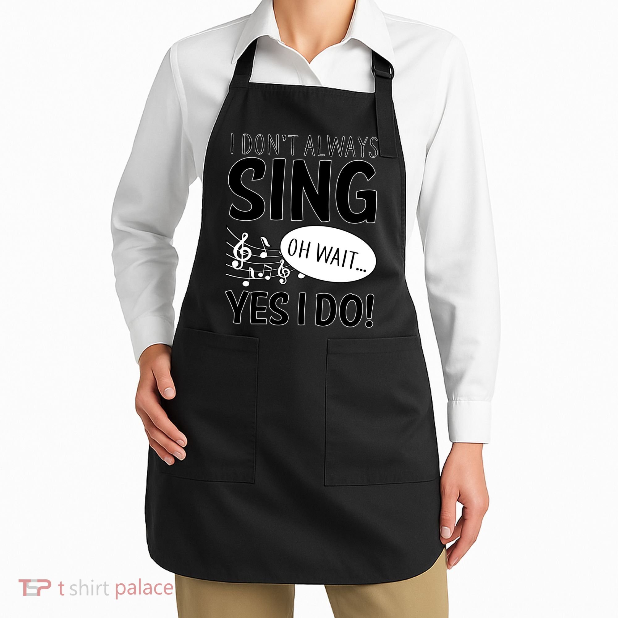 I Don't Sing Oh Wait Yes I Do Apron