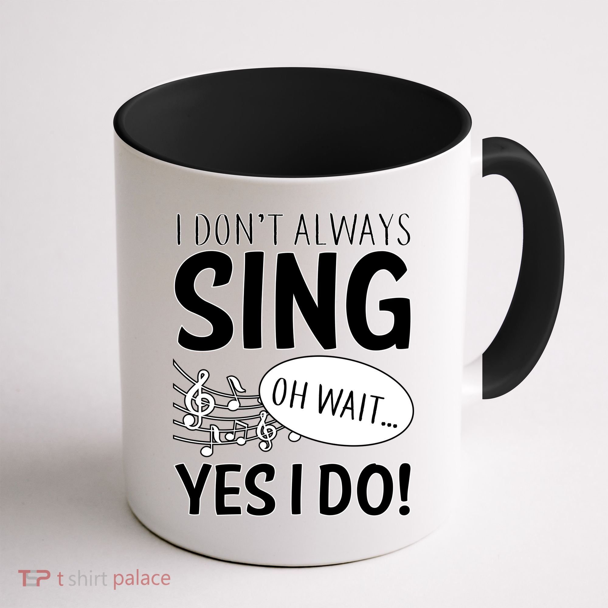 I Don't Sing Oh Wait Yes I Do Coffee Mug