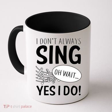 I Don't Sing Oh Wait Yes I Do Coffee Mug
