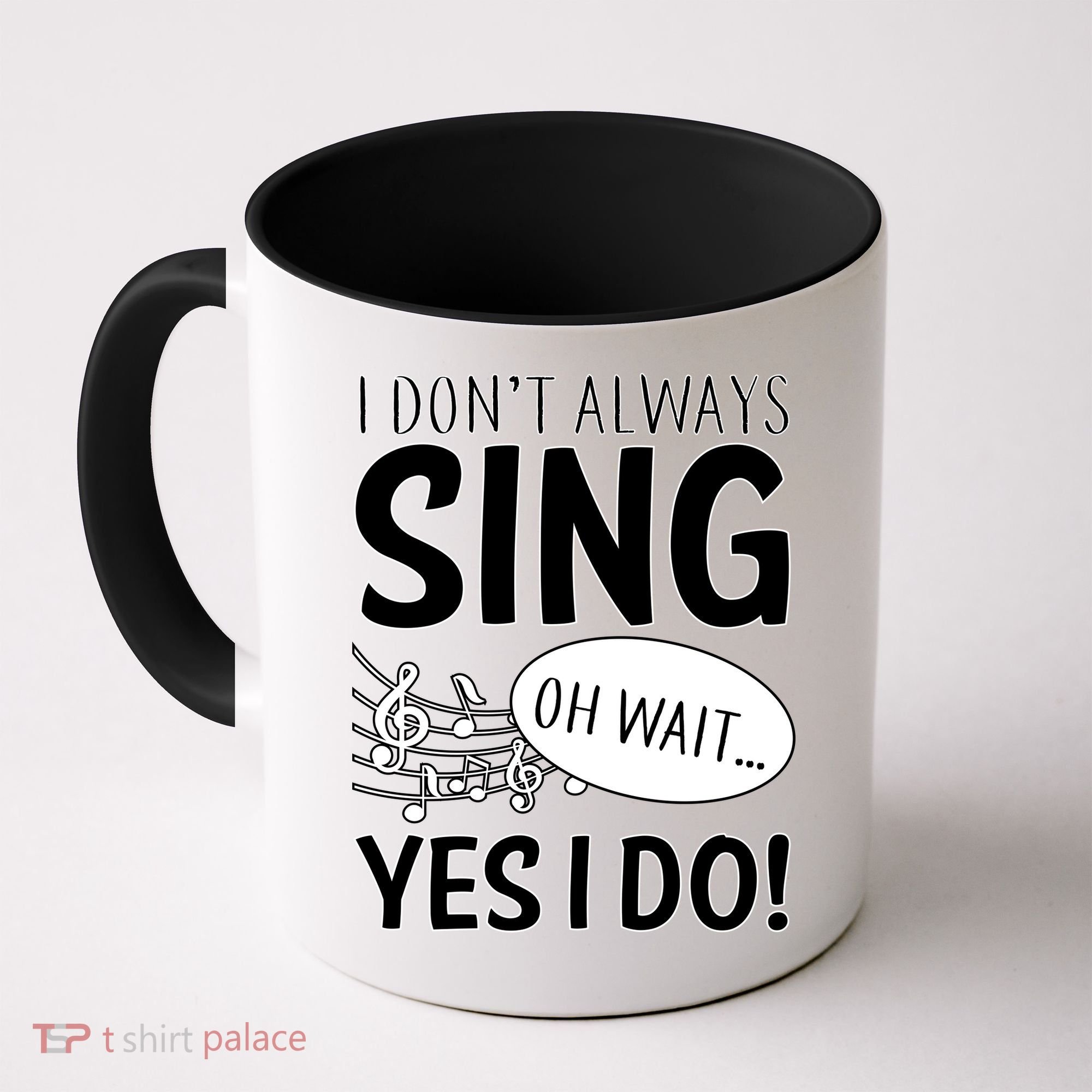 I Don't Sing Oh Wait Yes I Do Coffee Mug