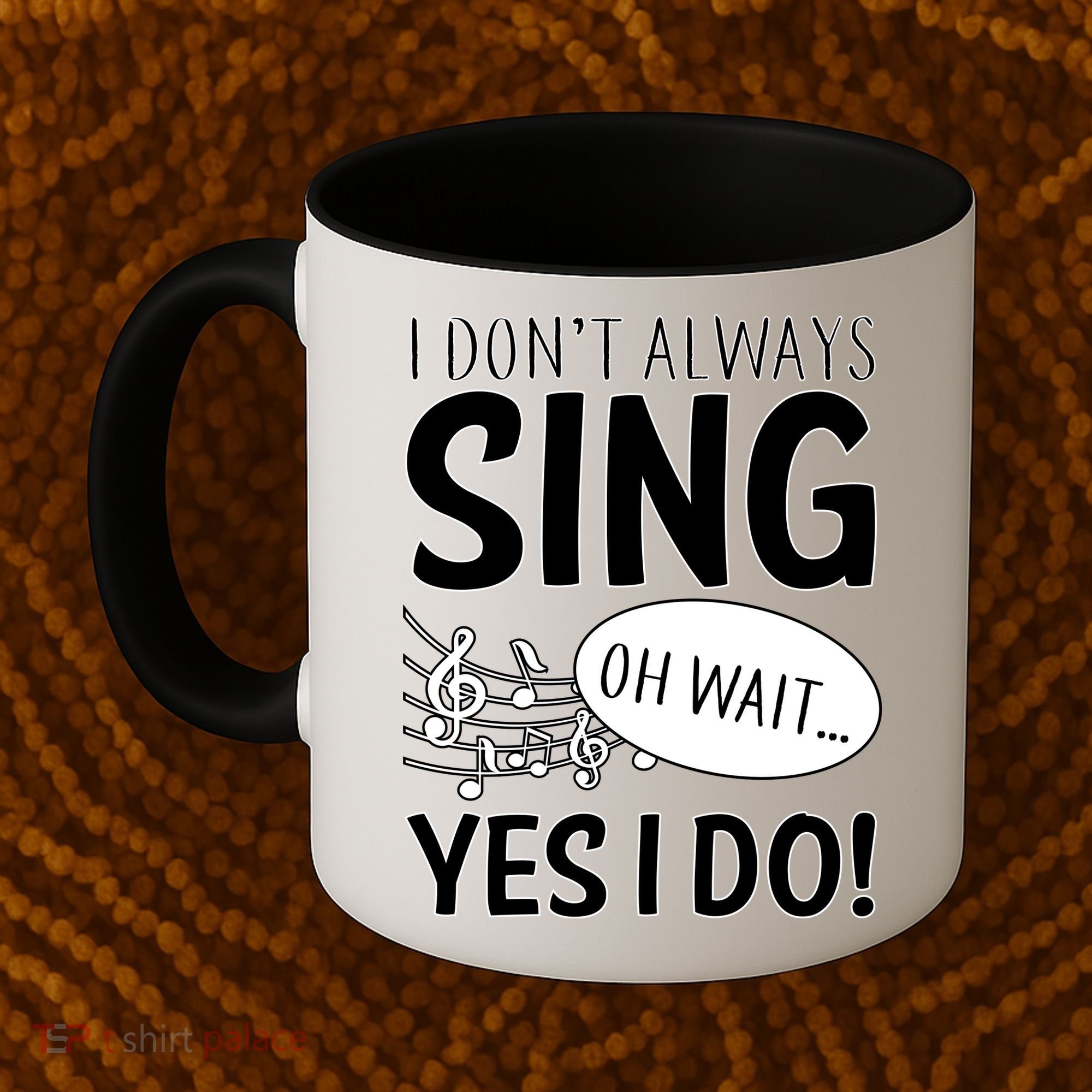 I Don't Sing Oh Wait Yes I Do Coffee Mug