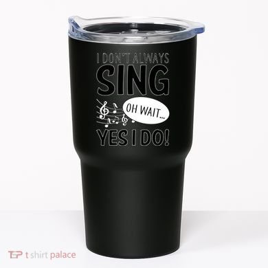 I Don't Sing Oh Wait Yes I Do Tumbler