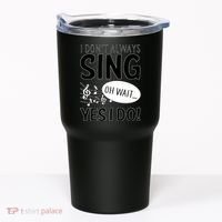 I Don't Sing Oh Wait Yes I Do Tumbler thumb 0