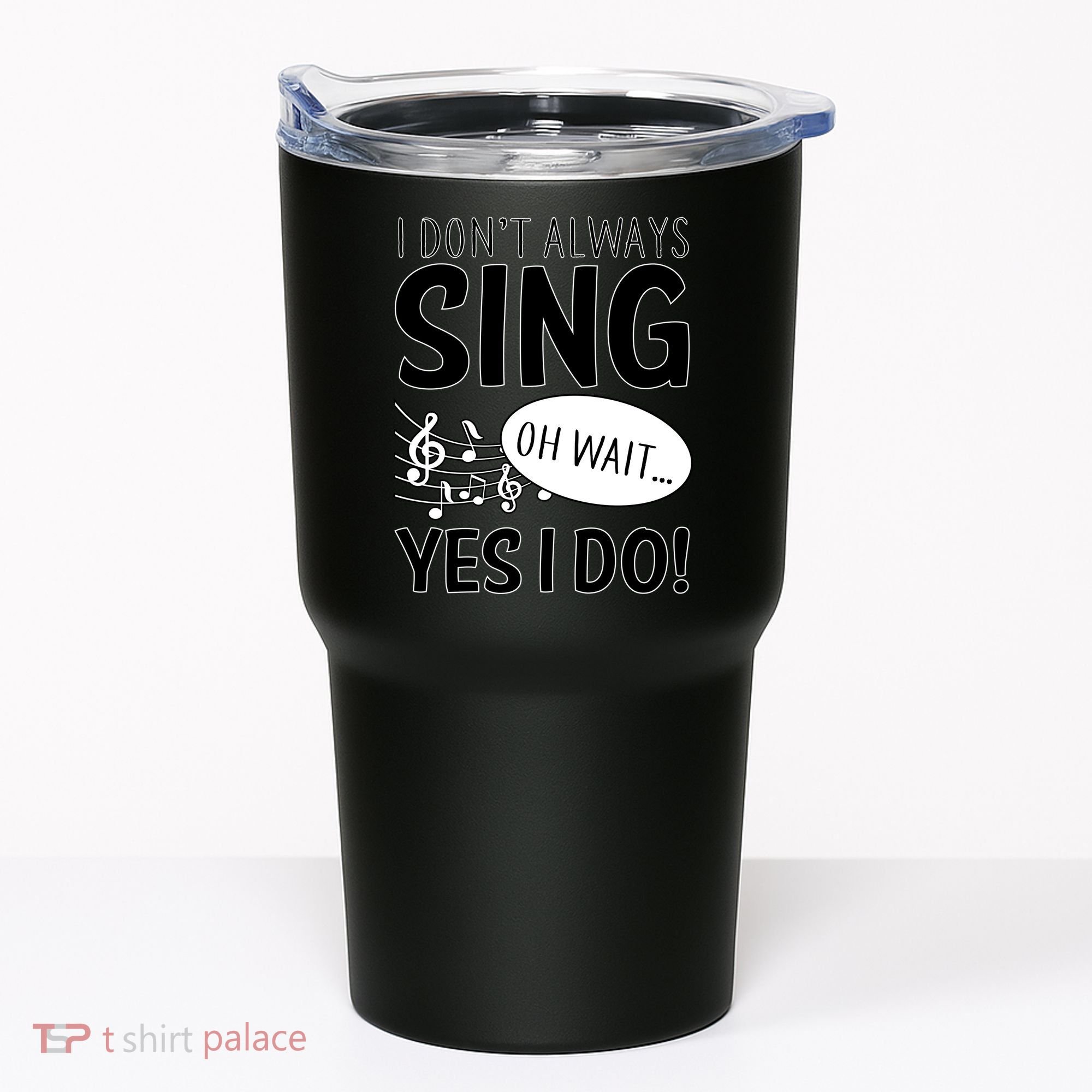 I Don't Sing Oh Wait Yes I Do Tumbler