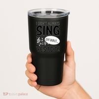 I Don't Sing Oh Wait Yes I Do Tumbler thumb 2