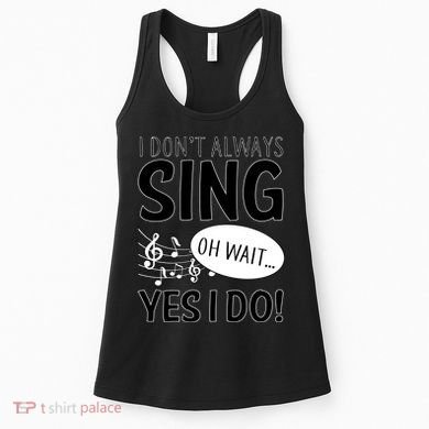I Don't Sing Oh Wait Yes I Do Women's Tank Top